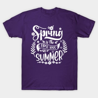 Spring is the FIRST KISS of SUMMER T-Shirt